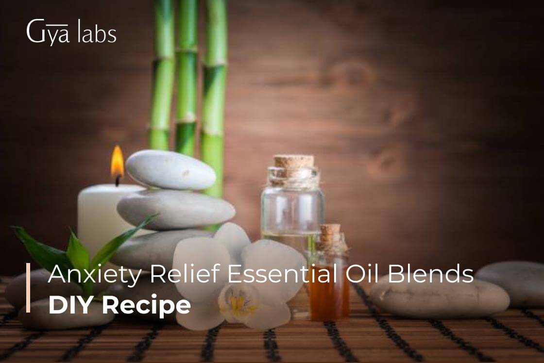 10 DIY Anxiety Relief Essential Oil Blend Recipes | GyaLabs