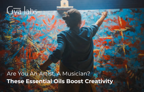 Are You A Content Creator, An Artist, A Musician? Try These Essential Oils To Boost Creativity | GyaLabs