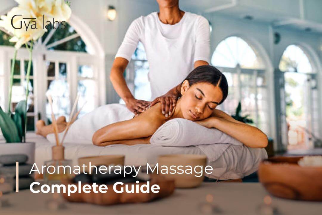 Complete Guide To Aromatherapy Massage | GyaLabs