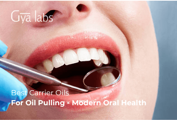 Best Carrier Oils for Oil Pulling: An Ancient Ritual for Modern Oral Health | GyaLabs