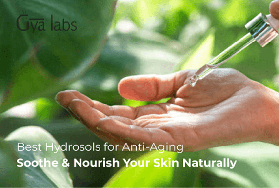 Best Hydrosols for Anti-Aging: Soothe, Hydrate, and Nourish Your Skin Naturally | GyaLabs