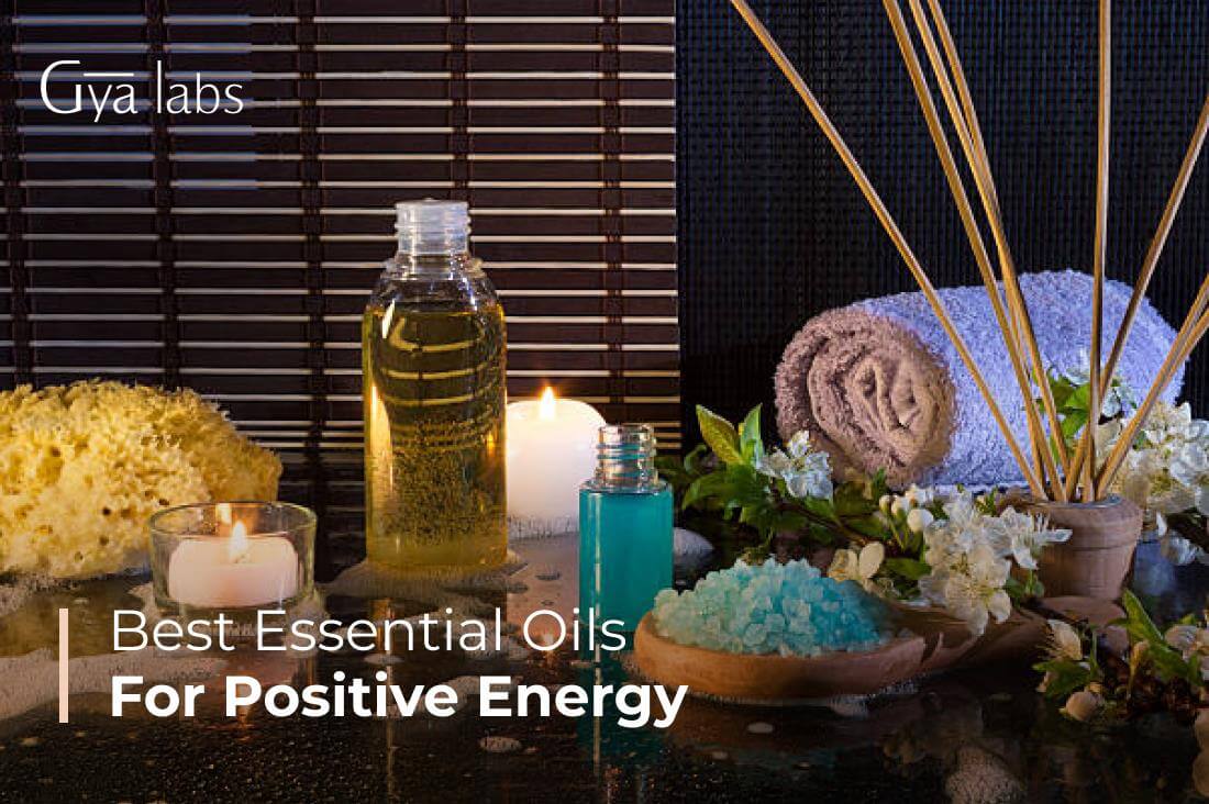 Best Essential Oils For Positive Energy Or To Ward Off Negative Energy | GyaLabs