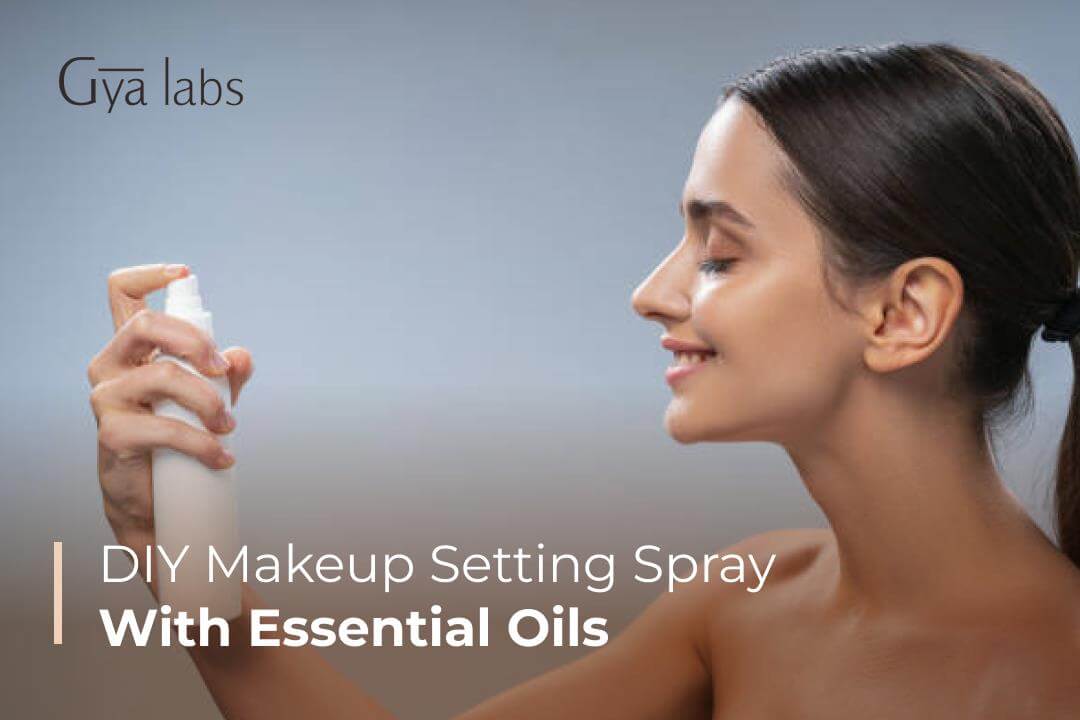 Natural DIY Makeup Setting Spray With Essential Oils | DIY Makeup Setting Spray Recipe | GyaLabs