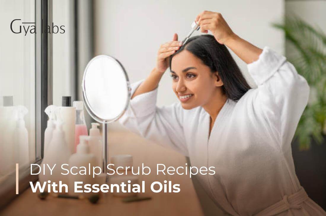 DIY Scalp Scrub Recipes with Essential Oils: Recipes for Healthy Hair and Scalp | GyaLabs