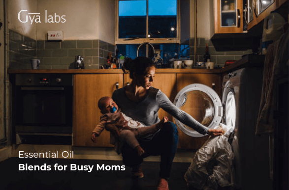 Essential Oil Blends for Busy Moms | GyaLabs