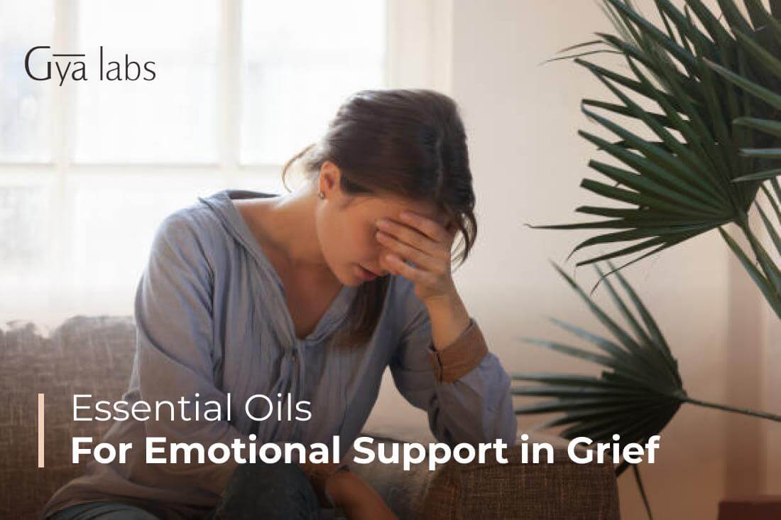 Essential Oils for Emotional Support in Times of Grief | GyaLabs
