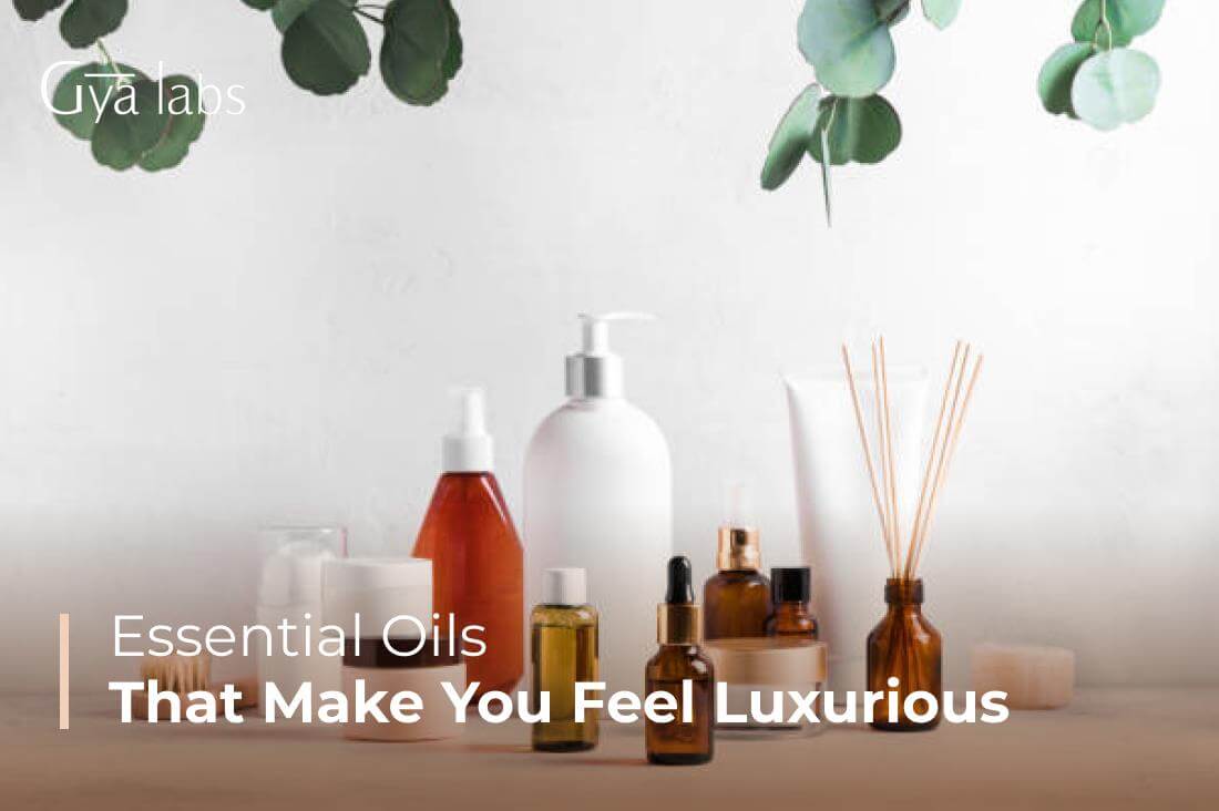 Essential Oils That Make You Feel Luxurious