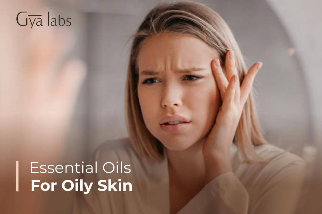 Essential Oils for Oily Skin, Benefits, Uses, DIY recipes, and Causes of Oily Skin | GyaLabs