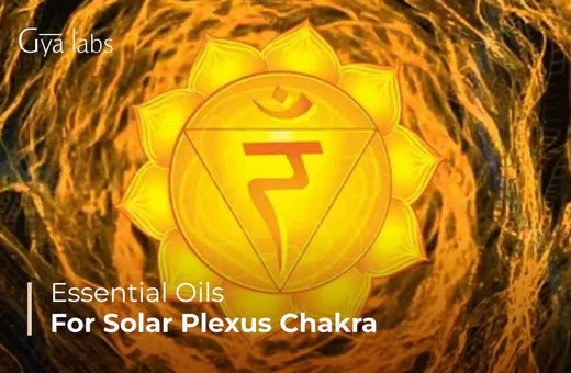 Essential Oils for Solar Plexus Chakra | GyaLabs