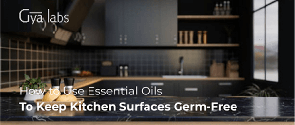 How to Use Essential Oils to Keep Kitchen Surfaces Germ-Free | GyaLabs
