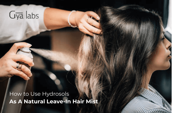 How to Use Hydrosols As A Natural Leave-In Hair Mist | GyaLabs