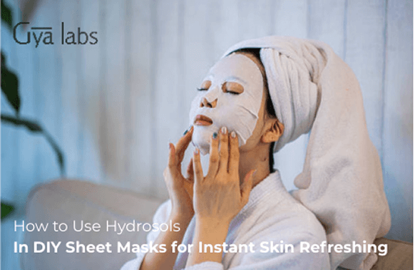 How to Use Hydrosols in DIY Sheet Masks for Instant Skin Refreshing | GyaLabs