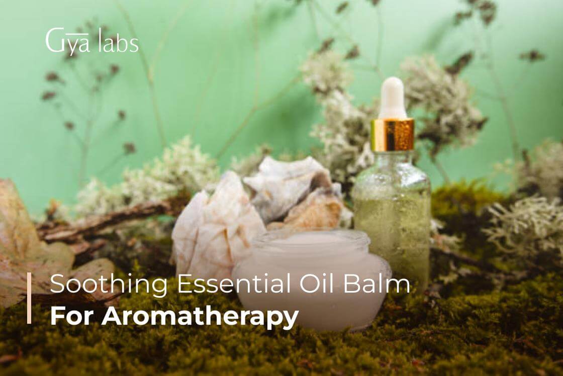 Soothing Essential Oil Balm for Aromatherapy | Mood Fixing Blend | Uses and Benefits | GyaLabs