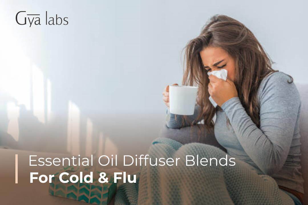 15+ Essential Oil Diffuser Blends, Essential Oils To Treat Cold & Flu | How to Use and Precautions | GyaLabs