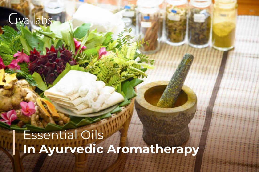 Essential Oils in Ayurvedic Aromatherapy | Role of Essential Oils in Ayurveda | GyaLabs