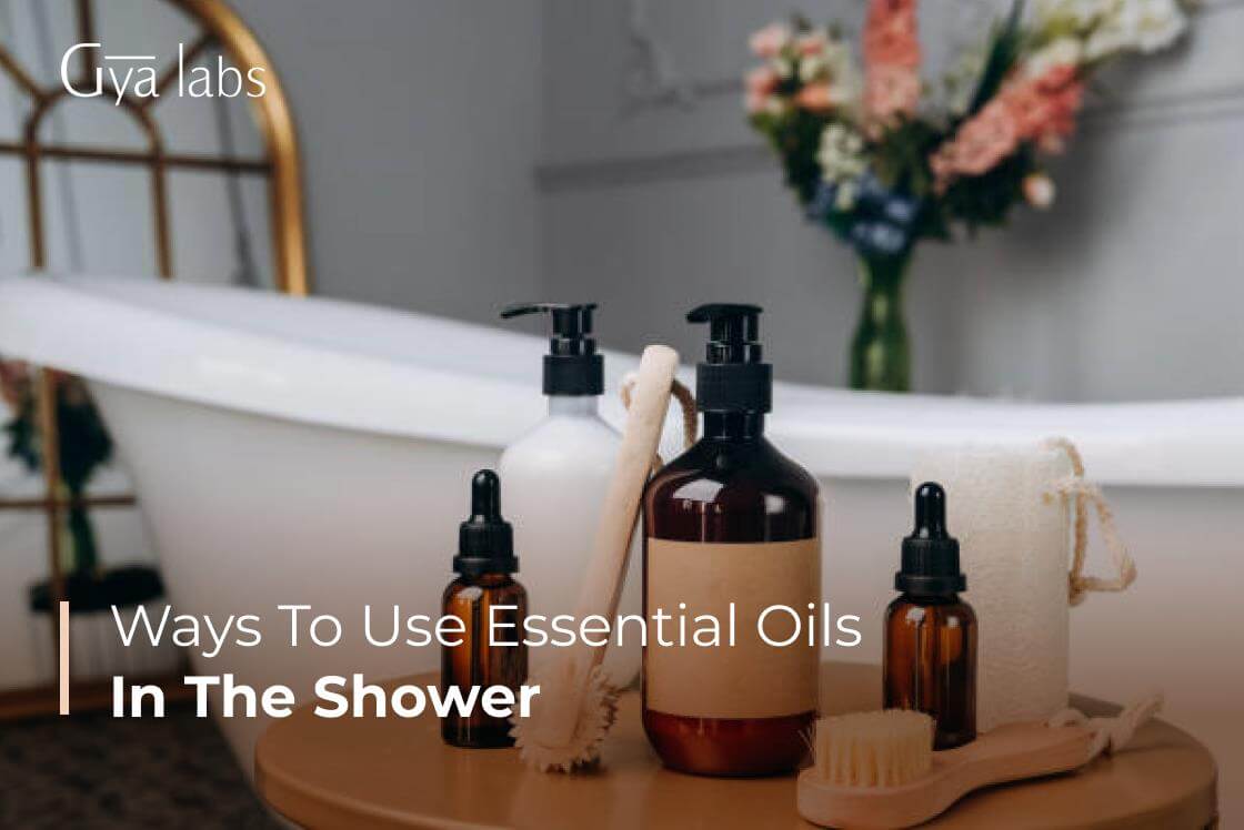 Ways To Use Essential Oils In The Shower | Inculcate Diffusing Essential Oils In Your Shower Routine | GyaLabs