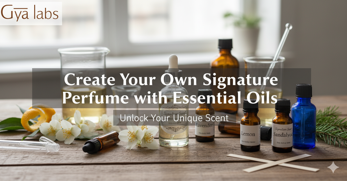 Create Your Own Signature Perfume with Essential Oils | GyaLabs