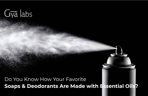 Do You Know How Your Favorite Soaps & Deodorants Are Made with Essential Oils?