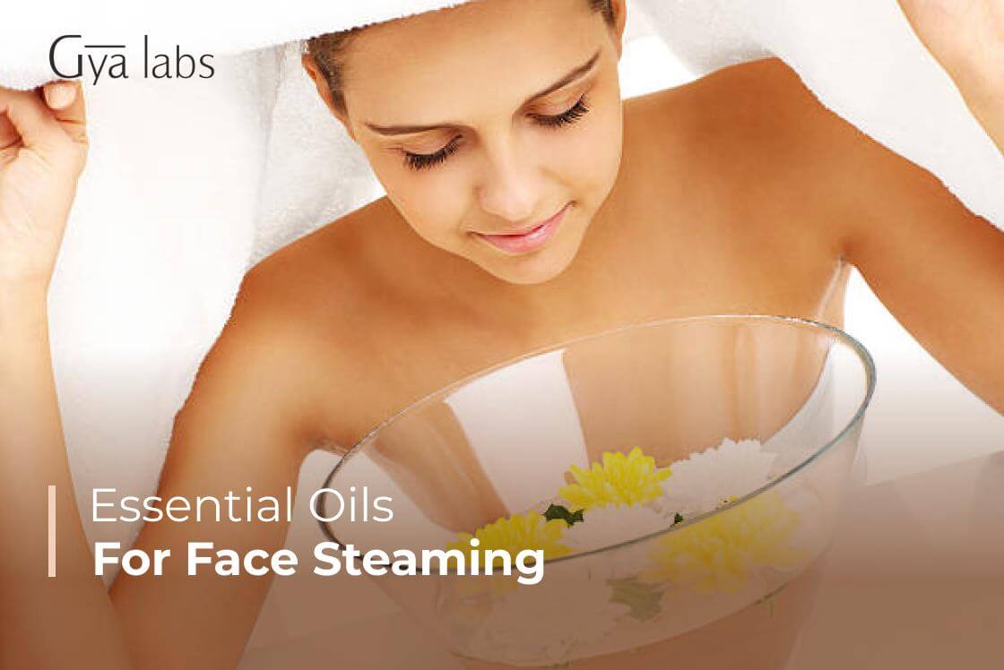 13+ Essential Oils for Face Steaming | Steaming Guide, Benefits And DIY Recipes