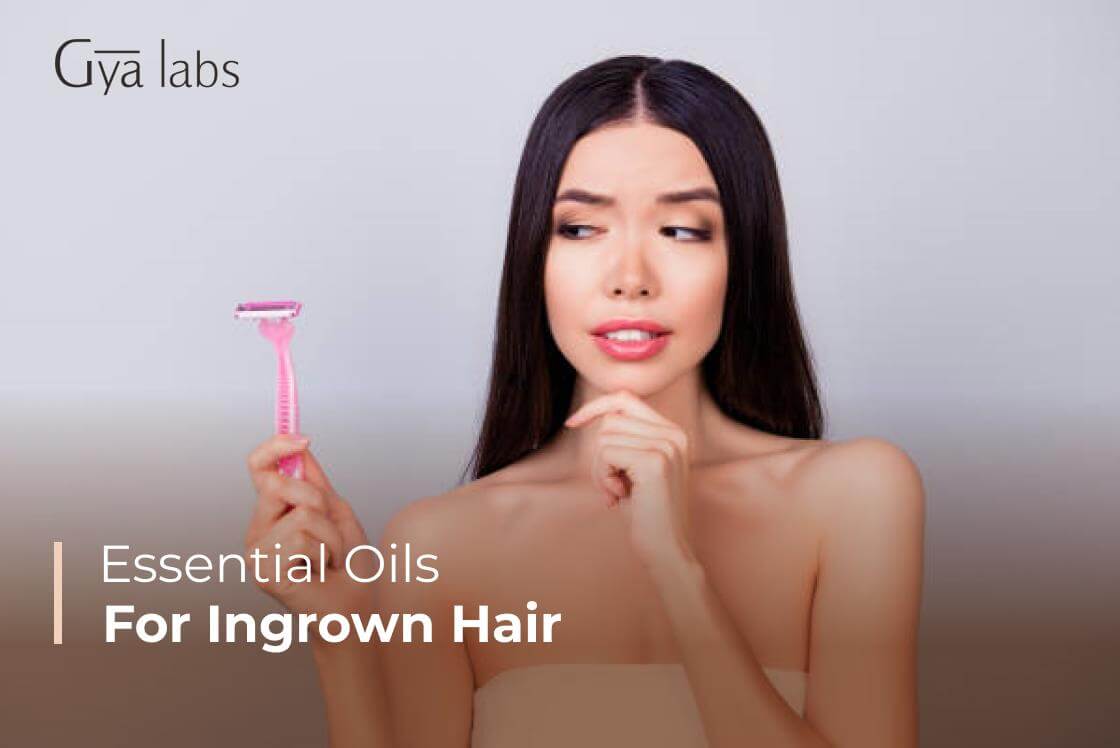 Top 6 Essential Oil for Ingrown Hair & DIY Recipes
